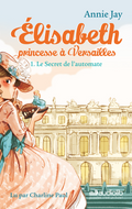 Elisabeth princesse à Versailles 1 - Le Secret de l'automate