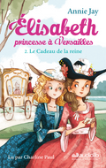 Elisabeth princesse à Versailles 2 - Le Cadeau de la reine