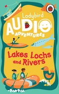 Ladybird Audio Adventures: Lakes, Lochs and Rivers