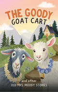 The Goody Goat Cart and other Old Mrs. Moody Stories